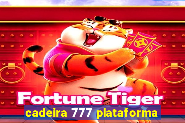 cadeira 777 plataforma